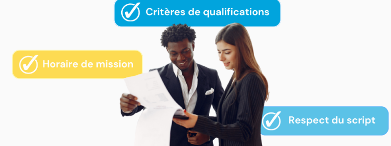 Respect du script, critères de qualification et horaires de mission. Acquisition de clients.